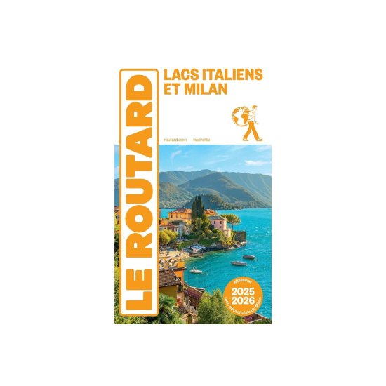 GUIDE DU ROUTARD - GUIDE DU ROUTARD LACS ITALIENS ET MILAN (ÉDITION 2025/26)