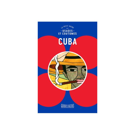 GUIDE DU ROUTARD - GUIDE BLEUS USAGES & COUTUMES CUBA