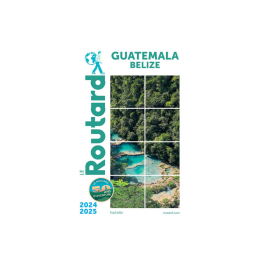 GUIDE DU ROUTARD GUIDE DU ROUTARD GUATEMALA 2024/2025 TU .